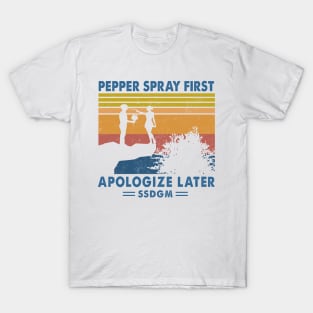 Pepper Spray First Appologize Later SSDGM True Crime Podcast Fans Stay Sexy and Don't Get Murdered T-Shirt